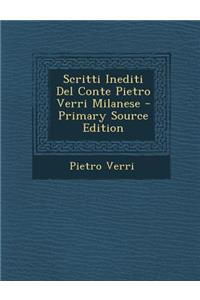 Scritti Inediti del Conte Pietro Verri Milanese