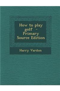 How to Play Golf