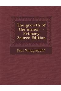 The Growth of the Manor - Primary Source Edition