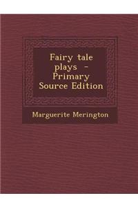 Fairy Tale Plays - Primary Source Edition