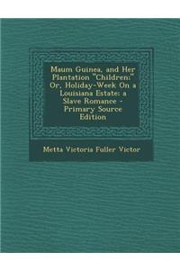 Maum Guinea, and Her Plantation Children; Or, Holiday-Week on a Louisiana Estate; A Slave Romance