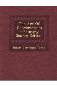 The Art of Conversation; - Primary Source Edition