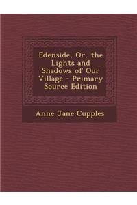 Edenside, Or, the Lights and Shadows of Our Village - Primary Source Edition