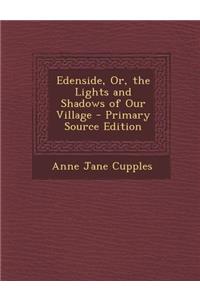 Edenside, Or, the Lights and Shadows of Our Village - Primary Source Edition
