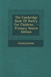 The Cambridge Book of Poetry for Children... - Primary Source Edition