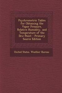 Psychrometric Tables for Obtaining the Vapor Pressure, Relative Humidity, and Temperature of the Dew-Point