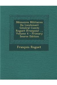 Memoires Militaires Du Lieutenant General Comte Roguet (Francois) ..., Volume 4 - Primary Source Edition