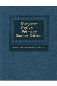 Margaret Ogilvy - Primary Source Edition