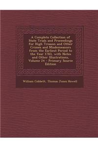 A Complete Collection of State Trials and Proceedings for High Treason and Other Crimes and Misdemeanors from the Earliest Period to the Year 1783, wi