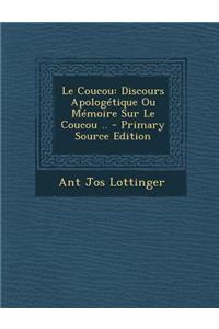 Le Coucou: Discours Apologetique Ou Memoire Sur Le Coucou .. - Primary Source Edition