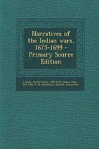 Narratives of the Indian Wars, 1675-1699 - Primary Source Edition