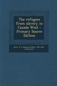 The Refugees from Slavery in Canada West - Primary Source Edition