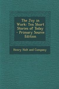 The Joy in Work: Ten Short Stories of Today - Primary Source Edition