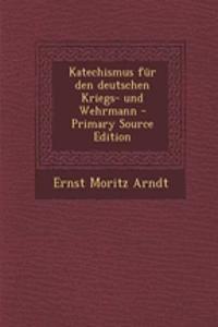Katechismus Fur Den Deutschen Kriegs- Und Wehrmann - Primary Source Edition
