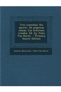 Tres comedias: Sin querer, De pequenas causas, Los intereses creados. Ed. by John Van Horne