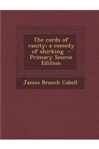The Cords of Vanity; A Comedy of Shirking - Primary Source Edition
