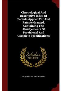 Chronological And Descriptive Index Of Patents Applied For And Patents Granted, Containing The Abridgements Of Provisional And Complete Specifications