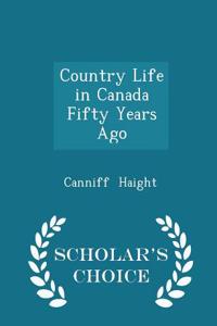 Country Life in Canada Fifty Years Ago - Scholar's Choice Edition