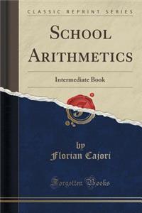 School Arithmetics: Intermediate Book (Classic Reprint)