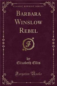 Barbara Winslow Rebel (Classic Reprint)