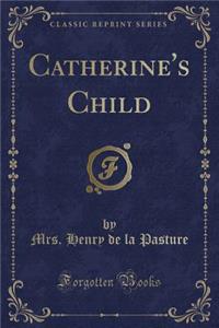 Catherine's Child (Classic Reprint)