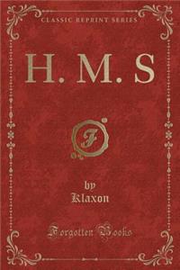 H. M. S (Classic Reprint)