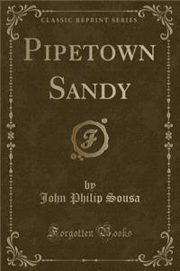 Pipetown Sandy (Classic Reprint)