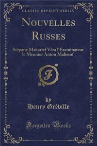 Nouvelles Russes: StÃ©pane Makarief VÃ©ra l'Examinateur Le Meunier Anton Malissof (Classic Reprint)