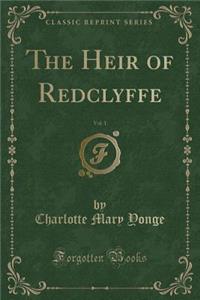 The Heir of Redclyffe, Vol. 1 (Classic Reprint)