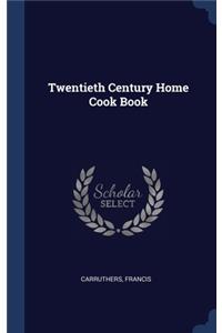 Twentieth Century Home Cook Book