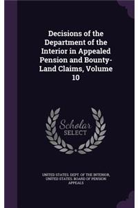 Decisions of the Department of the Interior in Appealed Pension and Bounty-Land Claims, Volume 10