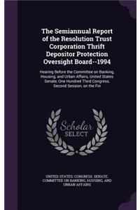 The Semiannual Report of the Resolution Trust Corporation Thrift Depositor Protection Oversight Board--1994