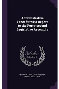 Administrative Procedures; A Report to the Forty-Second Legislative Assembly