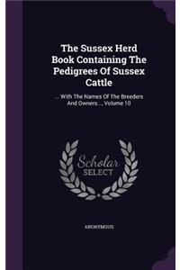 The Sussex Herd Book Containing the Pedigrees of Sussex Cattle