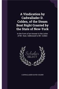 Vindication by Cadwallader D. Colden, of the Steam Boat Right Granted by the State of New-York