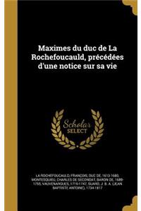 Maximes Du Duc de La Rochefoucauld, Precedees D'Une Notice Sur Sa Vie