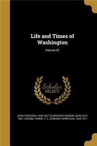 Life and Times of Washington; Volume 01