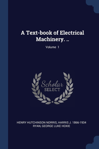 Text-book of Electrical Machinery. ..; Volume 1