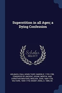 SUPERSTITION IN ALL AGES; A DYING CONFES
