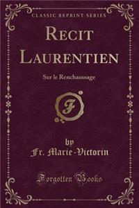 Recit Laurentien: Sur le Renchaussage (Classic Reprint)