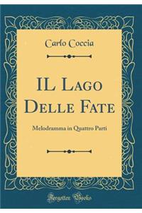 Il Lago Delle Fate: Melodramma in Quattro Parti (Classic Reprint)