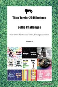 Titan Terrier 20 Milestone Selfie Challenges Titan Terrier Milestones for Selfies, Training, Socialization Volume 1