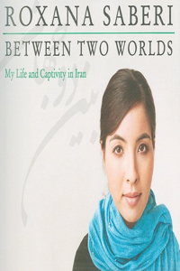 Between Two Worlds: My Life and Captivity in Iran