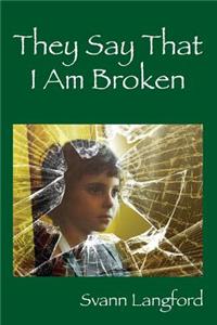 They Say That I Am Broken