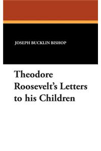 Theodore Roosevelt's Letters to His Children