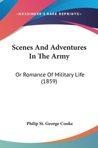 Scenes And Adventures In The Army