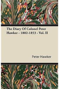 Diary Of Colonel Peter Hawker - 1802-1853 - Vol. II