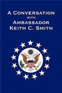 A Conversation With Ambassador Keith C. Smith