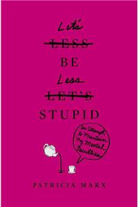Let's Be Less Stupid
