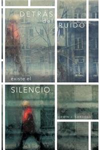 Detras del Ruido Existe El Silencio